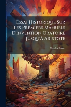 Paperback Essai Historique Sur Les Premiers Manuels D'invention Oratoire Jusqu'Ã Aristote [French] Book