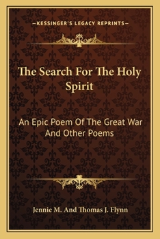 The Search For The Holy Spirit: An Epic Poem Of The Great War And Other Poems