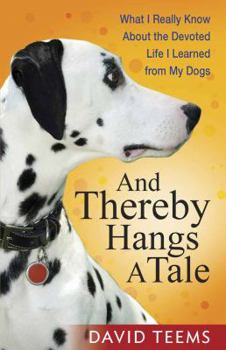 Paperback And Thereby Hangs a Tale: What I Really Know about the Devoted Life I Learned from My Dogs Book