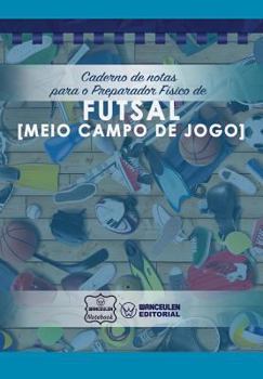 Paperback Caderno de notas para o Preparador Físico de Futsal (Meio campo de jogo) [Portuguese] Book