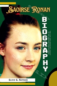 Paperback Saoirse Ronan Biography: The Life and Inspiring Legacy of an Amazing Film Actress Book