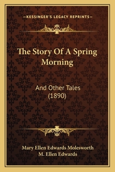 Paperback The Story Of A Spring Morning: And Other Tales (1890) Book