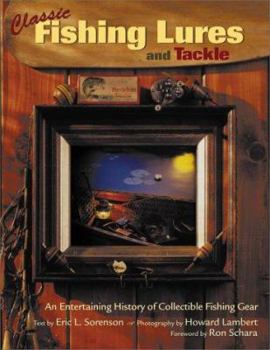 Hardcover Classic Fishing Lures and Tackle: An Entertaining History of Collectible Fishing Gear Book