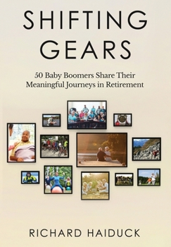 Hardcover Shifting Gears: 50 Baby Boomers Share Their Meaningful Journeys in Retirement Book