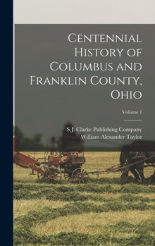 Hardcover Centennial History of Columbus and Franklin County, Ohio; Volume 1 Book