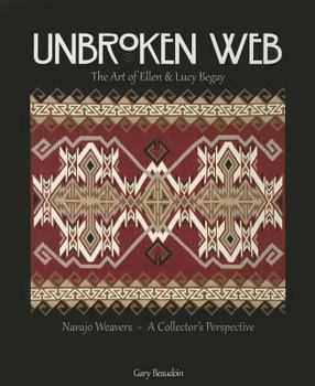 Paperback Unbroken Web: The Art of Ellen & Lucy Begay: Navajo Weavers - A Collector's Perspective Book