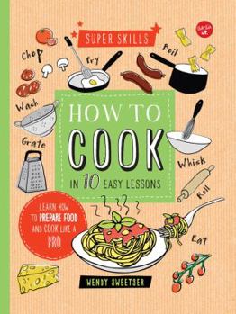 How to Cook in 10 Easy Lessons: Learn how to prepare food and cook like a pro - Book  of the Super Skills