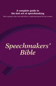 Paperback Speechmakers' Bible: A Complete Guide to the Lost Art of Speech-Making: How to Prepare, Plan, Write and Deliver a Captivating Speech for An Book