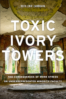 Paperback Toxic Ivory Towers: The Consequences of Work Stress on Underrepresented Minority Faculty Book