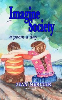 Paperback Imagine Society: A POEM A DAY - Volume 4: Jean Mercier's A Poem A Day series Book