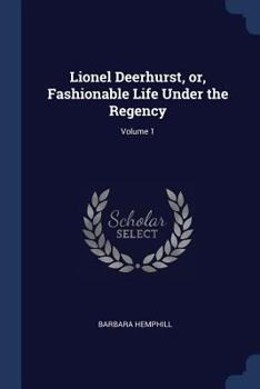Paperback Lionel Deerhurst, or, Fashionable Life Under the Regency; Volume 1 Book
