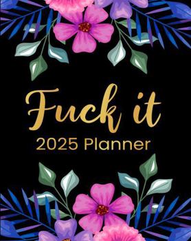 Paperback Fuck It 2025 Planner: Funny Motivational Organizer for Women Who Swear Book