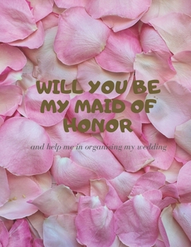 Paperback Will you be my Maid of Honor: Easy to Use Wedding Planner 8.5" x11" Book