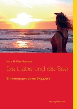 Paperback Die Liebe und die See: Erinnerungen eines Skippers [German] Book