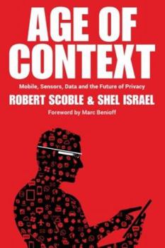 Paperback Age of Context: Mobile, Sensors, Data and the Future of Privacy Book