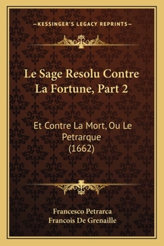 Paperback Le Sage Resolu Contre La Fortune, Part 2: Et Contre La Mort, Ou Le Petrarque (1662) [French] Book