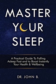 Paperback Master Your Sleep: A Practical Guide to Falling Asleep Fast and to Boost Instantly Your Health & Wellbeing Book