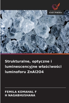 Strukturalne, optyczne i luminescencyjne wlasciwosci luminoforu ZnAl2O4 (Polish Edition)