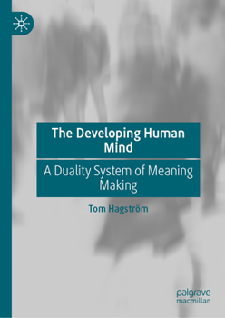 Hardcover The Developing Human Mind: A Duality System of Meaning Making Book