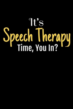 Paperback It's Speech Therapy Time, You In: A Funny Blank Lined Journal For Speech And Language Pathologists SLP Assistants Book