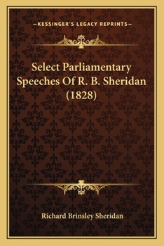 Paperback Select Parliamentary Speeches Of R. B. Sheridan (1828) Book