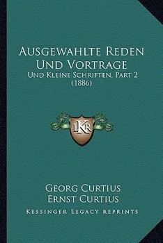 Paperback Ausgewahlte Reden Und Vortrage: Und Kleine Schriften, Part 2 (1886) [German] Book