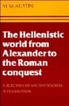 Hardcover The Hellenistic World from Alexander to the Roman Conquest: A Selection of Ancient Sources in Translation Book