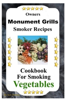 Paperback Owners Monument Grills Smoker Recipes: Cookbook For Smoking Vegetables Book