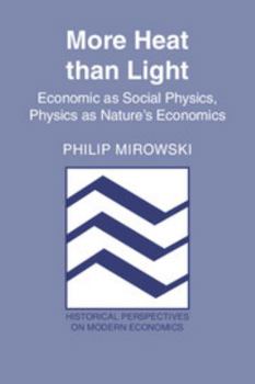 More Heat than Light: Economics as Social Physics, Physics as Nature's Economics - Book  of the Historical Perspectives on Modern Economics
