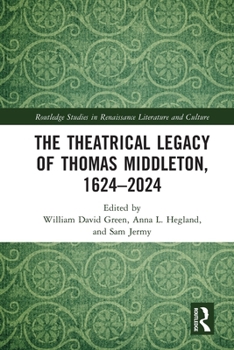 The Theatrical Legacy of Thomas Middleton, 1624-2024