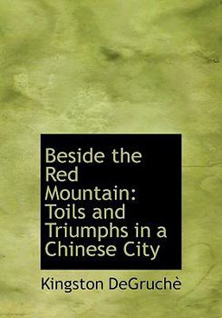 Hardcover Beside the Red Mountain: Toils and Triumphs in a Chinese City Book