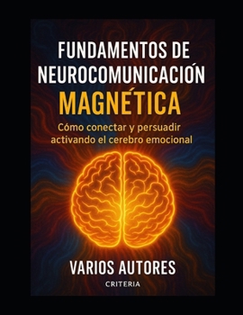 Paperback Fundamentos de Neurocomunicación Magnética: Como Conectar Y Persuadir Activando El Cerebro Emocional [Spanish] Book