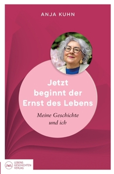 Jetzt beginnt der Ernst des Lebens: Meine Geschichte und ich (German Edition)