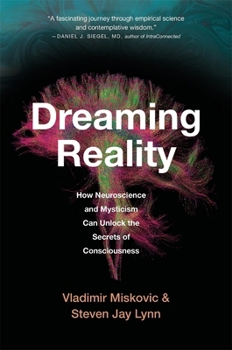 Dreaming Reality: How Neuroscience and Mysticism Can Unlock the Secrets of Consciousness