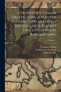 Paperback A Frangepán család oklevéltára. A Magyar Tudományos Akadémia megbízásából kiadják Thallóczi Lajo es Barabás Samu; Volume 1 [Hungarian] Book