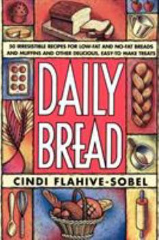 Paperback Daily Bread: More Than 50 Irresistible Recipes for Low-Fat and No-Fat Breads and Muffins, and Other Delicious, Easy-To-Make Treats Book