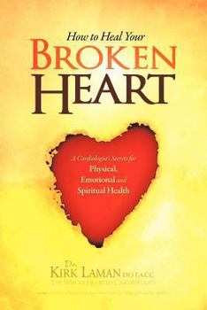 Paperback How to Heal Your Broken Heart: A Cardiologist's Secrets for Physical, Emotional, and Spiritual Health Book