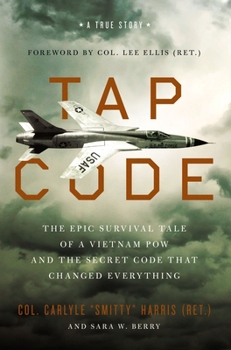 Hardcover Tap Code: The Epic Survival Tale of a Vietnam POW and the Secret Code That Changed Everything Book