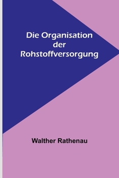 Paperback Die Organisation der Rohstoffversorgung [German] Book