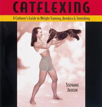 Paperback Catflexing: The Catlover's Guide to Weight Training, Aerobics and Stretching Book