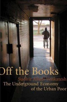 Hardcover Off the Books: The Underground Economy of the Urban Poor Book