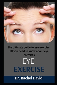 Paperback Eye Exercises: The Ultimate Guide On Eye Exercise: All You Need To Know About Eye Exercises. Book