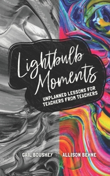 Paperback Lightbulb Moments: Unplanned Lessons for Teachers from Teachers Book