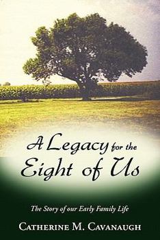 Paperback A Legacy for the Eight of Us: The Story of Our Early Family Life Book