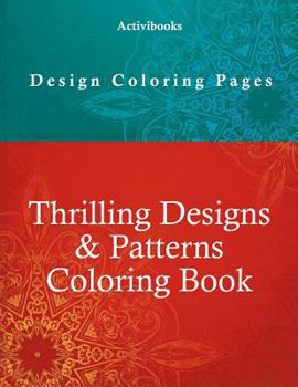 Paperback Thrilling Designs & Patterns Coloring Book - Design Coloring Pages Book