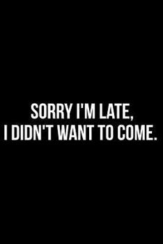 Paperback Sorry I'm Late, I Didn't Want to Come. Book