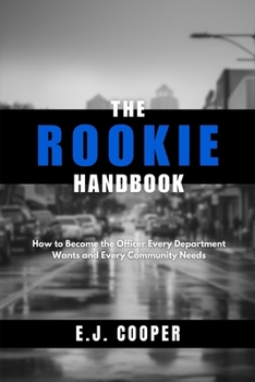 Paperback The Rookie Handbook: How to Become the Officer Every Department Wants and Every Community Needs Book