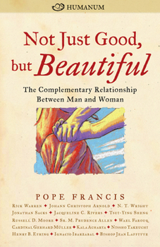 Paperback Not Just Good, But Beautiful: The Complementary Relationship Between Man and Woman Book