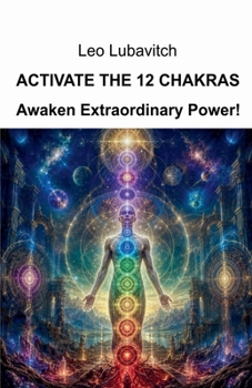 Paperback Activate the 12 Chakras. Awaken Extraordinary Power! Book
