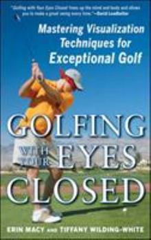 Paperback Golfing with Your Eyes Closed: Mastering Visualization Techniques for Exceptional Golf Book